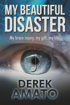 My Beautiful Disaster: My Brain Injury, My Gift, My Life.