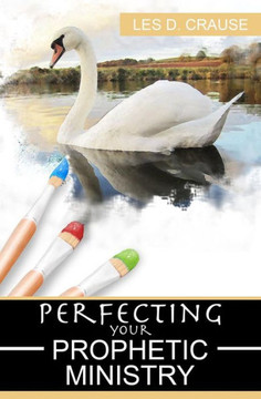 Perfecting Your Prophetic Ministry: Hearing and Communicating Effectively