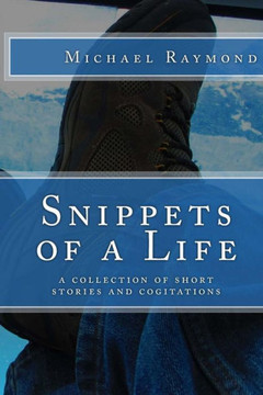 Snippets of a Life: a collection of short stories and cogitations