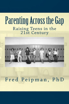 Parenting Across the Gap: Raising Teens in the 21st Century