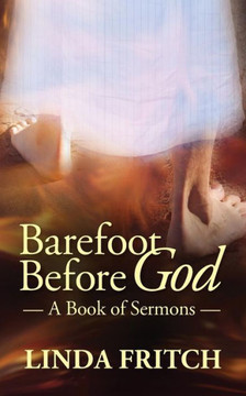 Barefoot Before God: A Book Of Sermons Barefoot Before God: A Book Of Sermons