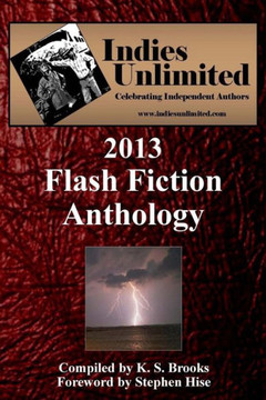 Indies Unlimited: 2013 Flash Fiction Anthology
