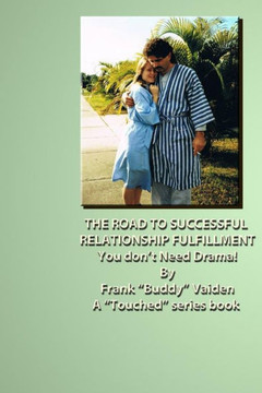 ""Touched...The Road to Successful Relationship Fulfillment...Book I"": You Don't Need Drama