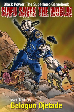 Siafu Saves The World!: Black Power: The Superhero Gamebook