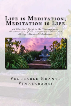 Life is Meditation - Meditation is Life: The Practice of Meditation As Explained From the Earliest Buddhist Suttas