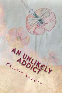 An Unlikely Addict: One nurse's journey through addiction
