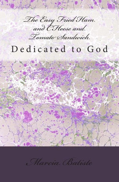 The Easy Fried Ham and CHeese and Tomato Sandwich: Dedicated to God