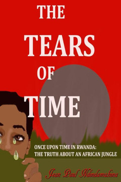The tears of time: ONCE UPON A TIME IN RWANDA: Dario's Diary