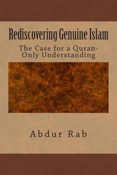 Rediscovering Genuine Islam: The Case for a Quran-Only Understanding
