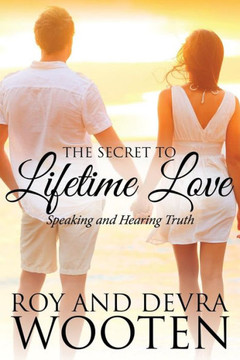 The Secret to Lifetime Love: Speaking and Hearing Truth
