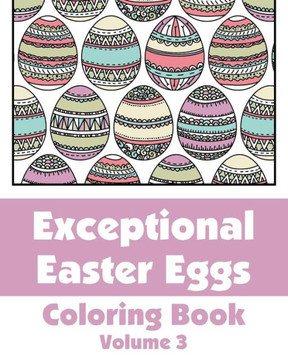 Exceptional Easter Eggs Coloring Book (Volume 3)