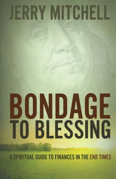 Bondage to Blessing: A spiritual guide to finances in the end times