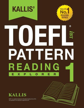 KALLIS' iBT TOEFL Pattern Reading 1: Explorer KALLIS' iBT TOEFL Pattern Reading 1: Explorer