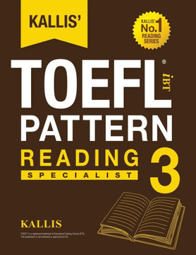 KALLIS' iBT TOEFL Pattern Reading 3: Specialist KALLIS' iBT TOEFL Pattern Reading 3: Specialist