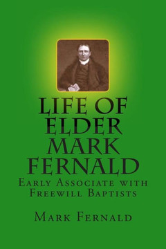 Life of Elder Mark Fernald: Early Associate with Freewill Baptists