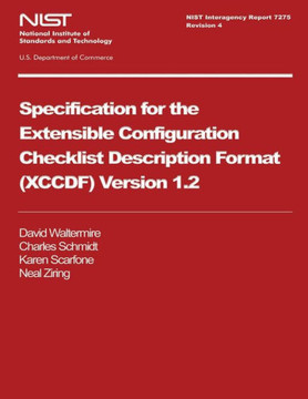 NIST Interagency Report 7275 Revision 4: Specification for Extensible Configuration Checklist Description Format (XCCDF) Version 1.2