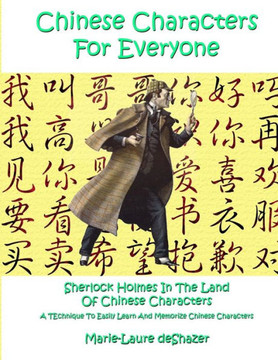 Chinese Characters For Everyone: Sherlock Holmes In The Land Of Chinese Characters