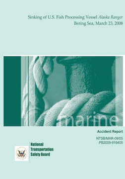Marine Accident Report: Sinking of U.S. Fish Processing Vessel Alaska Ranger Bering Sea, March 23, 2008