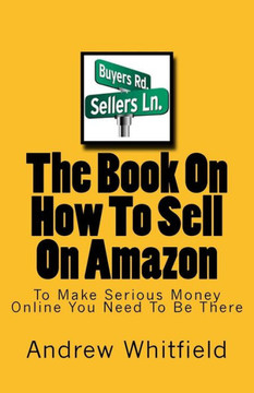 The Book On How To Sell On Amazon: You Want To Make Money Online You Need To Be There