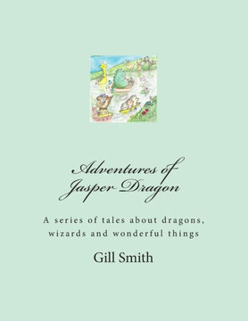 Adventures of Jasper Dragon: His Friends, His Family and the Dangers of the Far Lands