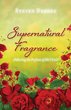 Supernatural Fragrance: Following The Perfume Of His Virtue