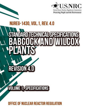 Standard Technical Specifications: Babcock and Wilcox Plants Revision 4.0 Volume 1, Specifications