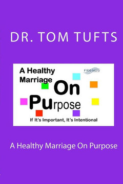 A Healthy Marriage On Purpose: If It's Important, It's Intentional