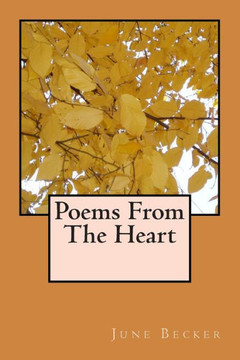 Poems From The Heart: A Collection Of Short Poems By June Becker