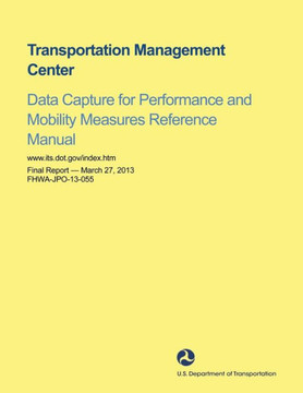 Transportation Management Center Data Capture for Performance and Mobility Measures Reference Manual : 9781495373947