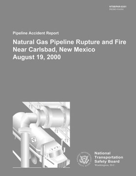 Pipeline Accident Report: Natural Gas Pipeline Rupture and Fire Near Carlsbad, New Mexico August 19, 2000 : 9781495382185