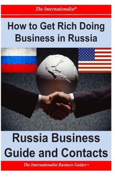 How to Get Rich Doing Business in Russia: Russia Business Guide and Contacts
