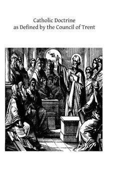 Catholic Doctrine as Defined by the Council of Trent: Proposed as a Means of Uniting All Christians