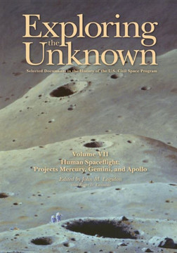 Exploring the Unknown: Selected Documents in the History of the U.S. Civil Space Program, Volume VII: Human Spaceflight: Projects Mercury, Ge