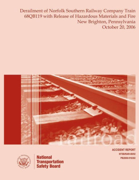 Railroad Accident Report Derailment of Norfolk Southern Railway Company Train 68QB119 with Release of Hazardous Materials and Fire New Brighton, Penns : 9781495406607