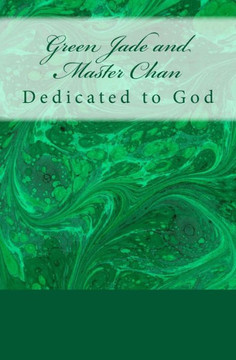 Green Jade and Master Chan: Dedicated to God : 9781495410031