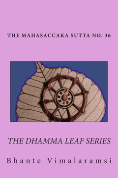 No. 36, Mahasaccaka Sutta: The Dhamma Leaf Series ""The Greater Discourse to Saccaka""