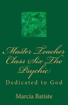 Master Teacher Class Six The Psychic: Dedicated to God