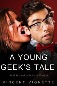 A Young Geek's Tale: Real Sex with a Twist of Humour