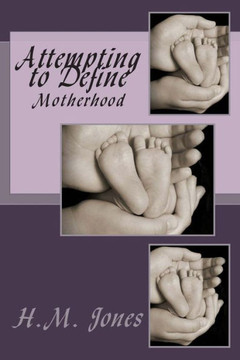 Attempting to Define: Motherhood Attempting to Define: Motherhood