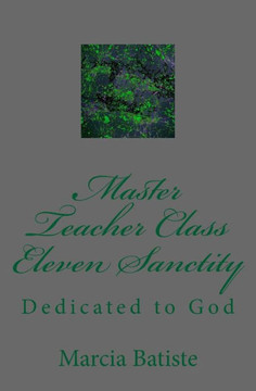 Master Teacher Class Eleven Sanctity: Dedicated to God