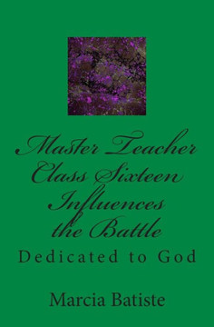 Master Teacher Class Sixteen Influences the Battle: Dedicated to God