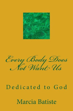 Every Body Does Not Want Us: Dedicated to God