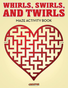 Whirls, Swirls, And Twirls - Maze Activity Book Whirls, Swirls, And Twirls - Maze Activity Book