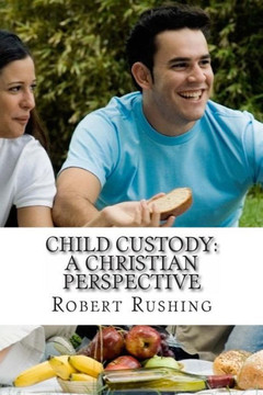 Child Custody: A Christian Perspective Child Custody: A Christian Perspective