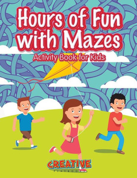 Hours of Fun with Mazes Activity Book for Kids Hours of Fun with Mazes Activity Book for Kids