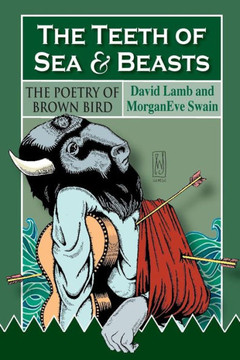 The Teeth of Sea and Beasts: The Poems of Brown Bird