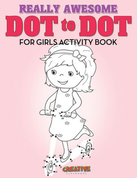 Really Awesome Dot To Dot For Girls Activity Book Really Awesome Dot To Dot For Girls Activity Book