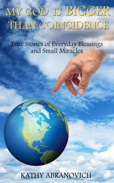 My God Is Bigger Than Coincidence: True Stories of Everyday Blessings and Small Miracles