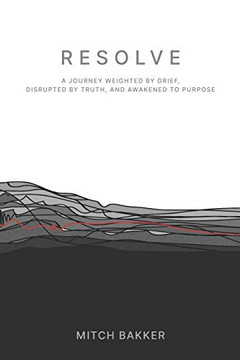 Resolve: A Journey Weighted by Grief, Disrupted by Truth, and Awakened to Purpose