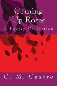 Coming Up Roses: A Poetry Collection